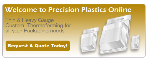 Welcome to Precision Plastics Online - Thin & heavy gauge custom thermoforming for all your packaging needs.